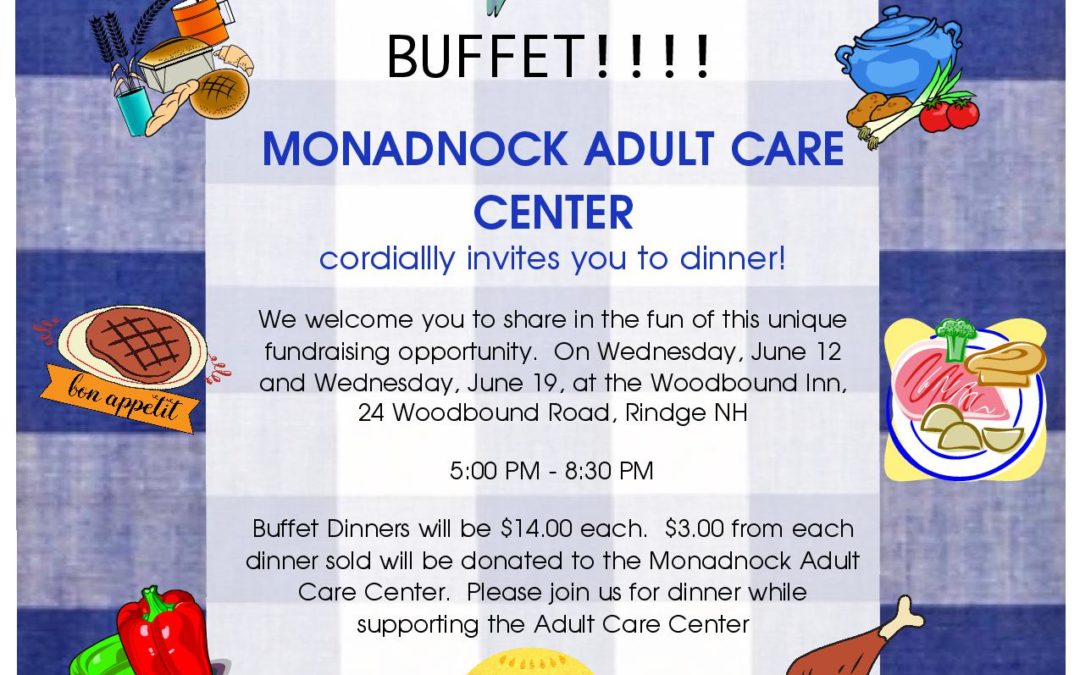 Buffet! Monadnock Adult Care Center invites you to Dinner! 6/12 & 6/19 at 5pm