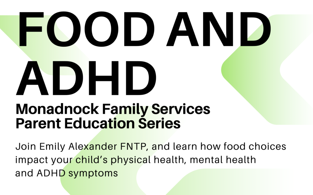 Food and ADHD Monadnock Family Services Parent Education Series